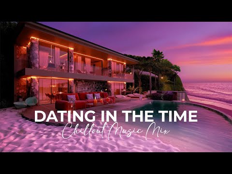 🌅 Dating in the Time ✨ Relaxing Chill Music for Unwinding After a Long Day 🎶 Official Music Video