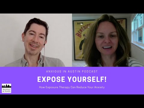 Expose Yourself! How facing fear can reduce anxiety. Anxious in Austin Podcast