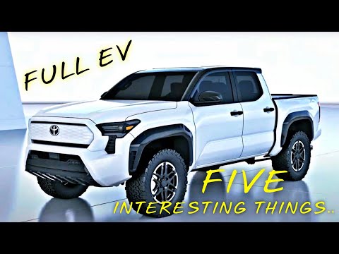 2024 TOYOTA TACOMA EV - FIVE                  INTERESTING THINGS!