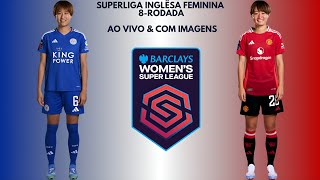 Leicester City F.C 🇳🇮X🇾🇪 Manchester United F.C: Superliga Inglêsa Feminina 🇬🇧🏟🏆: 8-Rodada