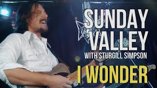 Sunday Valley (Sturgill Simpson) "I Wonder"