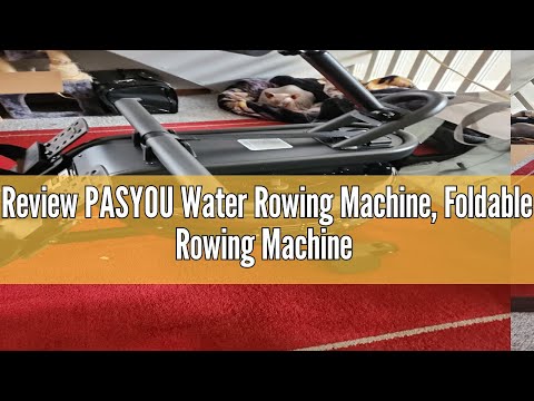 Review PASYOU Water Rowing Machine, Foldable Rowing Machine for Home 350LB Weight Capacity Rower Mac