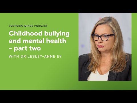 Childhood bullying and mental health - part two | Emerging Minds Podcast