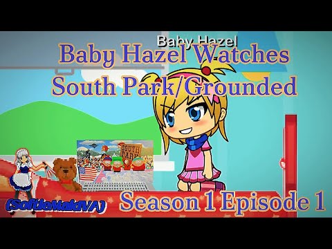 BHGG S1 E1: Baby Hazel Watches South Park/Grounded