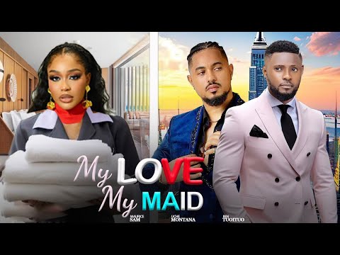 MY LOVE MY MAID- MAURICE SAM, UCHE MONTANA, BEN TOUTOU, PEARL WATS, CHRISTIAN OCHIAGHA