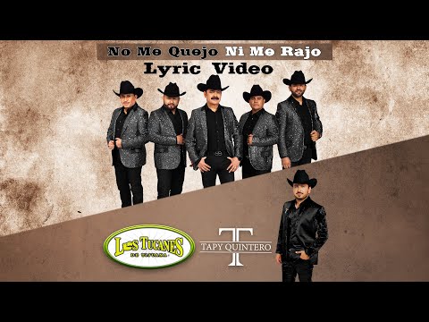 No Me Quejo Ni Me Rajo – Los Tucanes de Tijuana x Tapy Quintero (Lyric Oficial)