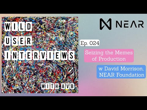 Ep. 024 Seizing the Memes of Production w David Morrison, Head of Engagement @NEARProtocol Foundation