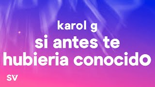 KAROL G - Si Antes Te Hubiera Conocido (Letra/Lyrics)