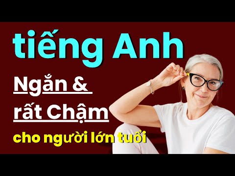 Tiếng Anh Cho Người Lớn Tuổi Người Mới (tiếp theo) | Luyện Nghe Tiếng Anh Chậm | Học Tiếng Anh Chậm