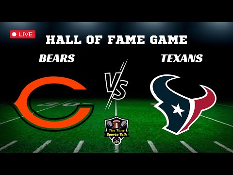 Hall of Fame Game! Chicago Bears Vs Houston Texans! FOOTBALL IS BACK!