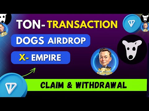 Ton Transaction Dogs and X Empire Airdrop || Dogs Airdrop Claim & Withdrawal || X Empire Withdrawal