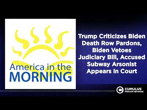 Trump Criticizes Biden Death Row Pardons, Biden Vetoes Judiciary Bill, Accused Subway Arsonist...