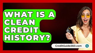 What Is A Clean Credit History? - CreditGuide360.com