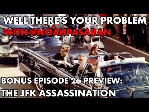 Well There's Your Problem | Bonus Episode 26 PREVIEW: The JFK Assassination