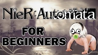 NIER AUTOMATA FOR BEGINNERS