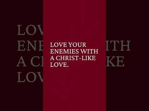 Love Your Enemies With a Christ-Like Love #christiancontent