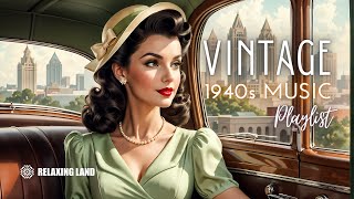 🎶 Relive the Classics: A Nostalgic 1940s Music Playlist Full of Vintage Charm 🎶