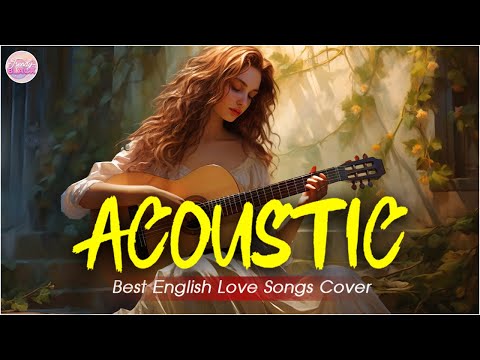 Top English Acoustic Love Songs Playlist 2024 ❤️ Soft Acoustic Cover Of Popular Love Songs Of All