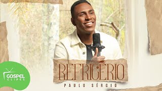 Paulo Sérgio | Refrigério [Gospel Clipes]