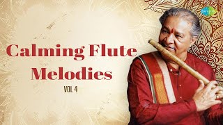 Calming Flute Melodies Vol 4 | Pt. Hariprasad Chauraisa | Flute Music | Indian Classical Music