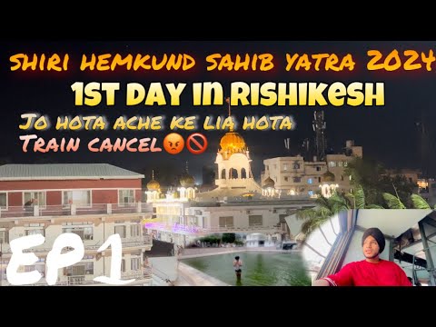 SHIRI HEMKUND SAHIB YATRA 2024🪯🙏 ||TRAIN HUI CANCEL🚫😡|| 1st DAY IN RISHIKESH || ​⁠CREATIVE JASKIRAT