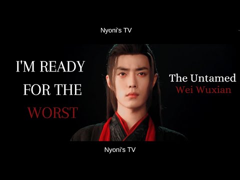 [FMV] × I'm ready for the worst × The Untamed - Wei Wuxian/Xiao Zhan