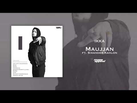 IKKA Feat. Sikander Kahlon – Maujjan | Prod. By Phenom | Mass Appeal India