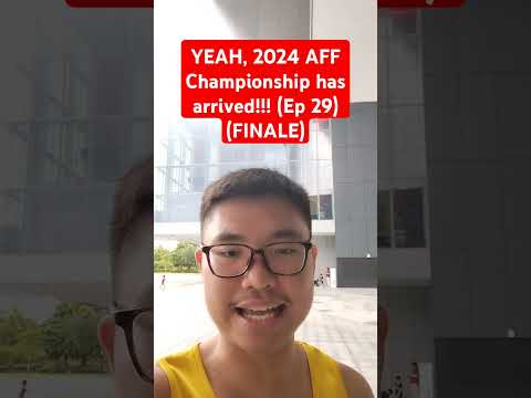 YEAH, 2024 AFF Championship has arrived!!! (Ep 29) (FINALE)