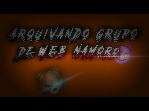 🦠 ARQUIVANDO *// GRUPO DE WEB NAMORO\\• 😏💔*//