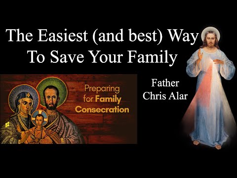 How To Save Your Family: The Importance of Family Consecration - Explaining the Faith Fr. Chris Alar