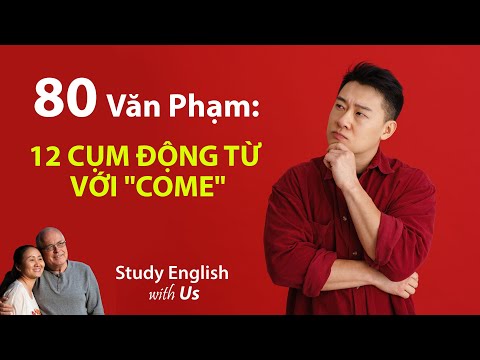 Study English - Văn Phạm: 12 CỤM ĐỘNG TỪ VỚI "COME"