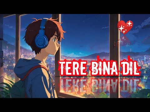 ♥️❤️‍🩹Tere Bina Dil lage na ( Slowed+Reverb)  । Romantic Lofi Song ।। 🛌🌌 Mind Relaxing Lofi Song ।।