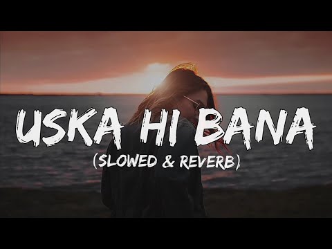 Uska hi bana (lyrics) - slowed & reverb