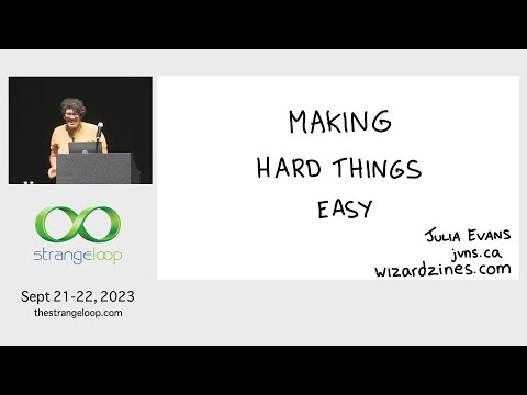 "Making Hard Things Easy" by Julia Evans (Strange Loop 2023)