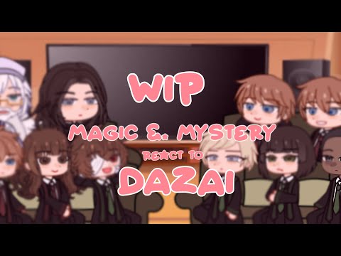 !!WIP!! Magic and Mystery react to Dazai