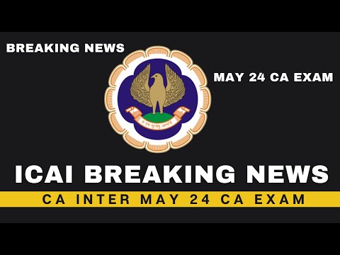 |ICAI Breaking News For May 24 CA Exam| CA Inter Students High Alert|