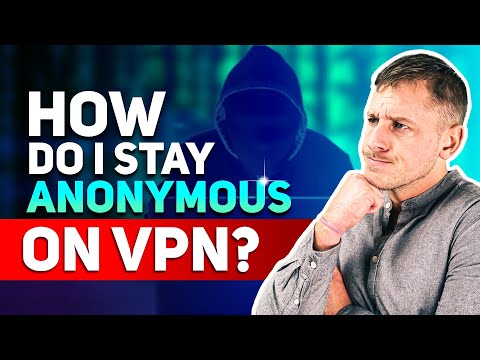 How Do I Stay Anonymous on VPN?