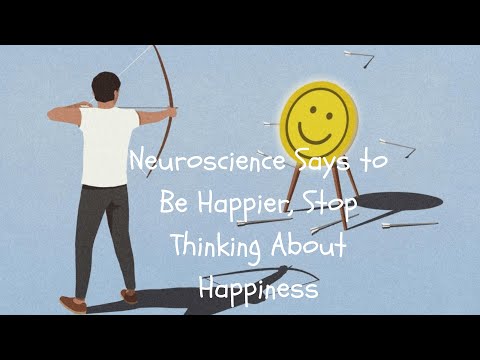 Neuroscience Says to Be Happier, Stop Thinking About Happiness