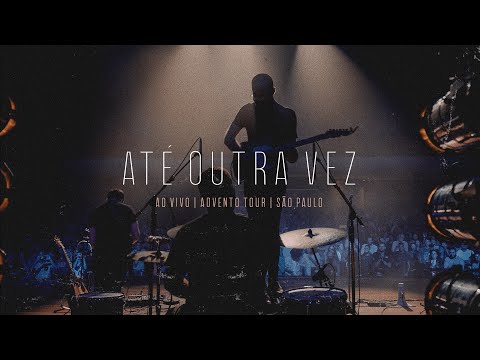 Até Outra Vez (Bênção) - Advento Tour em São Paulo - Projeto Sola