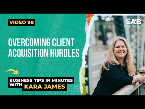 Overcoming Client Acquisition Hurdles - Business Tips in Minutes With Kara James | Video 98