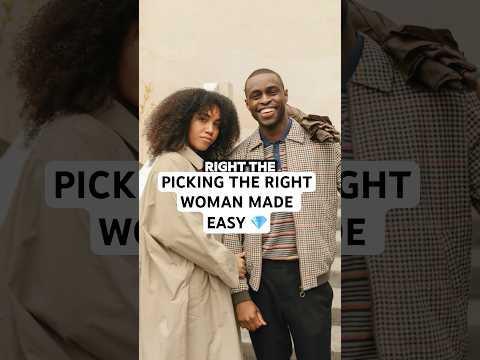 HOW TO PICK THE RIGHT WOMAN 🔑 #fyp #datingadvice #entrepreneur #blacklove