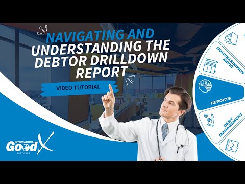 GoodX Web Tutorial - Navigating and Understanding the Debtor Drilldown Report