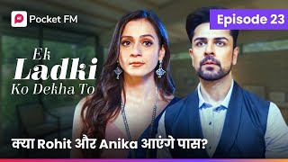 Episode 23 | Ek ladki ko Dekha To | Pocket FM