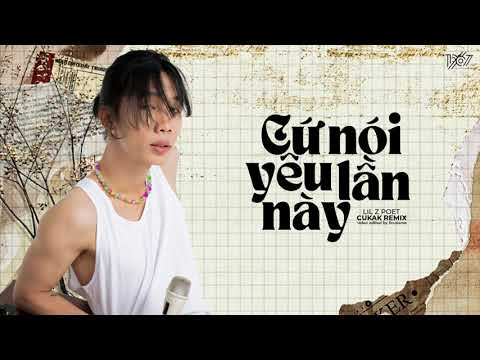 Cứ Nói Yêu Lần Này (Ver 2) - Lil Z Poet「Cukak Remix」/ Audio Lyrics Video