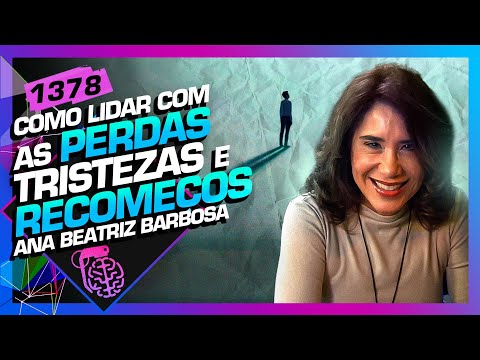 COMO LIDAR COM AS PERDAS, TRISTEZAS E RECOMEÇO: DRA. ANA BEATRIZ - Inteligência Ltda. Podcast #1378