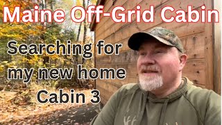 Maine Off-Grid Cabin. Searching for my new homestead cabin. (Cabin 3)