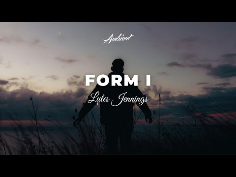 Lutes Jennings - Form I [ambient relaxing drone]