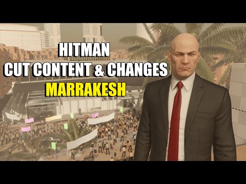 HITMAN - Cut Content and Changes - Marrakesh