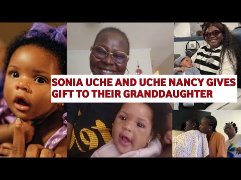 Sonia Uche Chinenye Nnebe  And Uche Nancy Best Gift to The Granddaughter of The Family