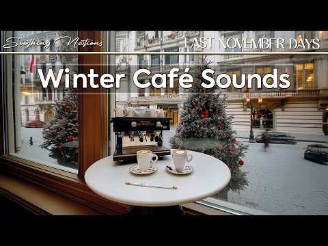 Winter Café Sounds ~ Soft Jazz in last November Days, Soothing Nations of Fresh Coffee Aroma ☕🛎️